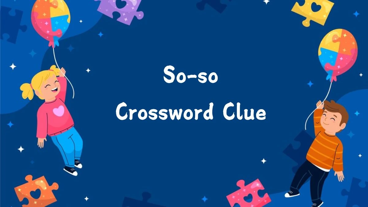 So-so (6,4) Crossword Clue Puzzle Answer from August 13, 2024