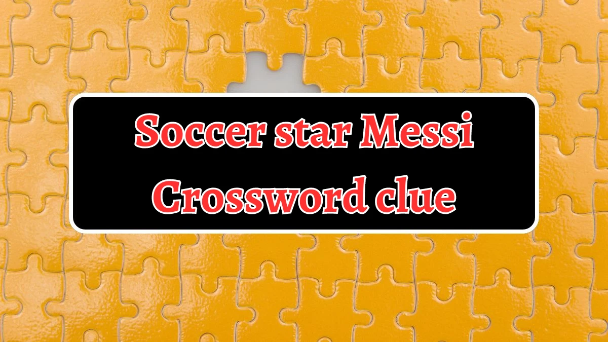 LA Times Soccer star Messi Crossword Clue Answers with 6 Letters from August 20, 2024