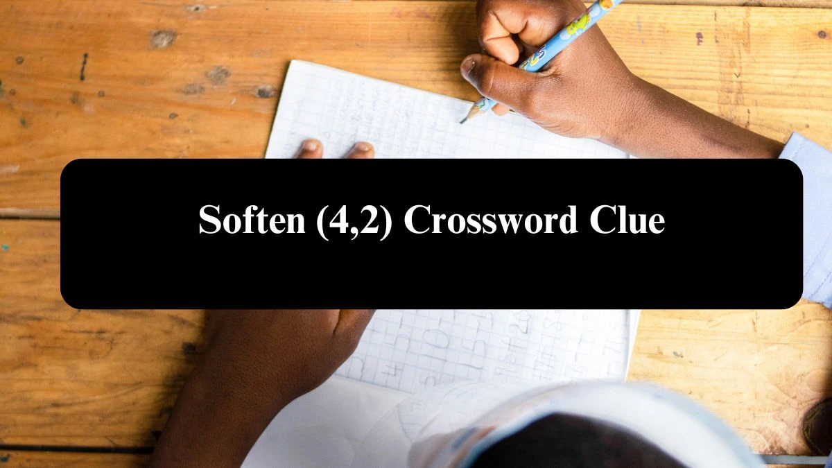 Soften (4,2) Crossword Clue Puzzle Answer from August 06, 2024