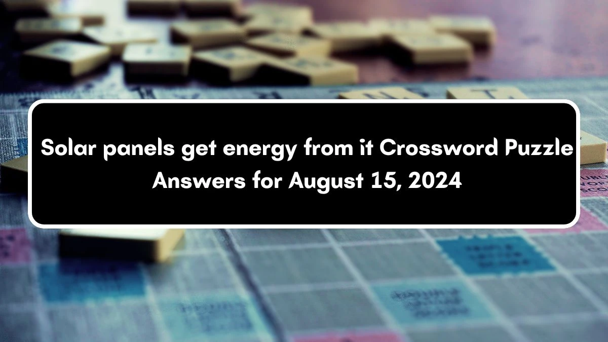 USA Today Solar panels get energy from it Crossword Clue Puzzle Answer from August 15, 2024