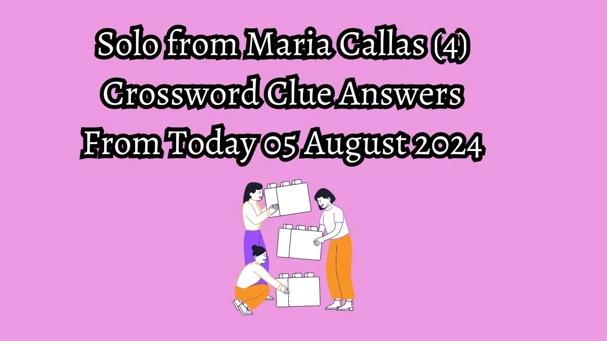 Solo from Maria Callas (4) Crossword Clue Puzzle Answer from August 05, 2024