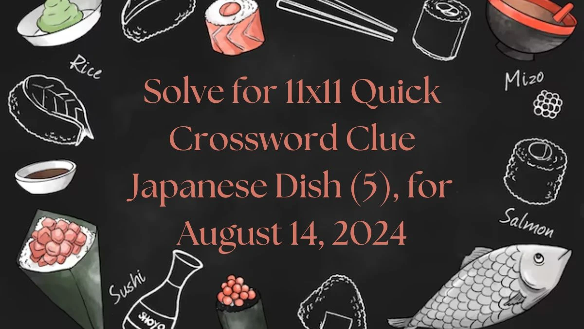 Solve for 11x11 Quick Crossword Clue Japanese Dish (5), for August 14, 2024