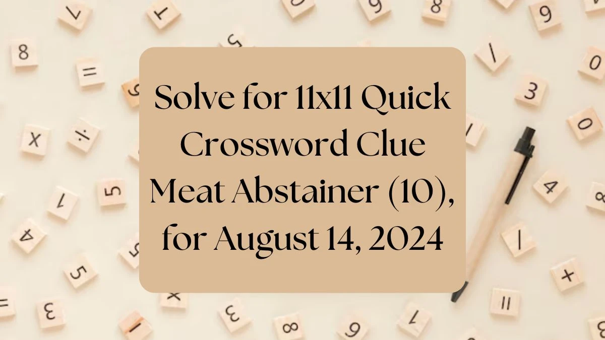 Solve for 11x11 Quick Crossword Clue Meat Abstainer (10), for August 14, 2024