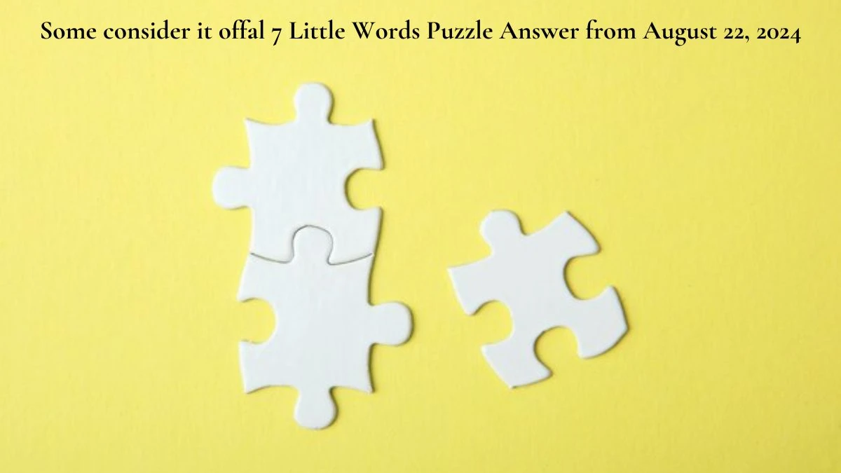 Some consider it offal 7 Little Words Puzzle Answer from August 22, 2024