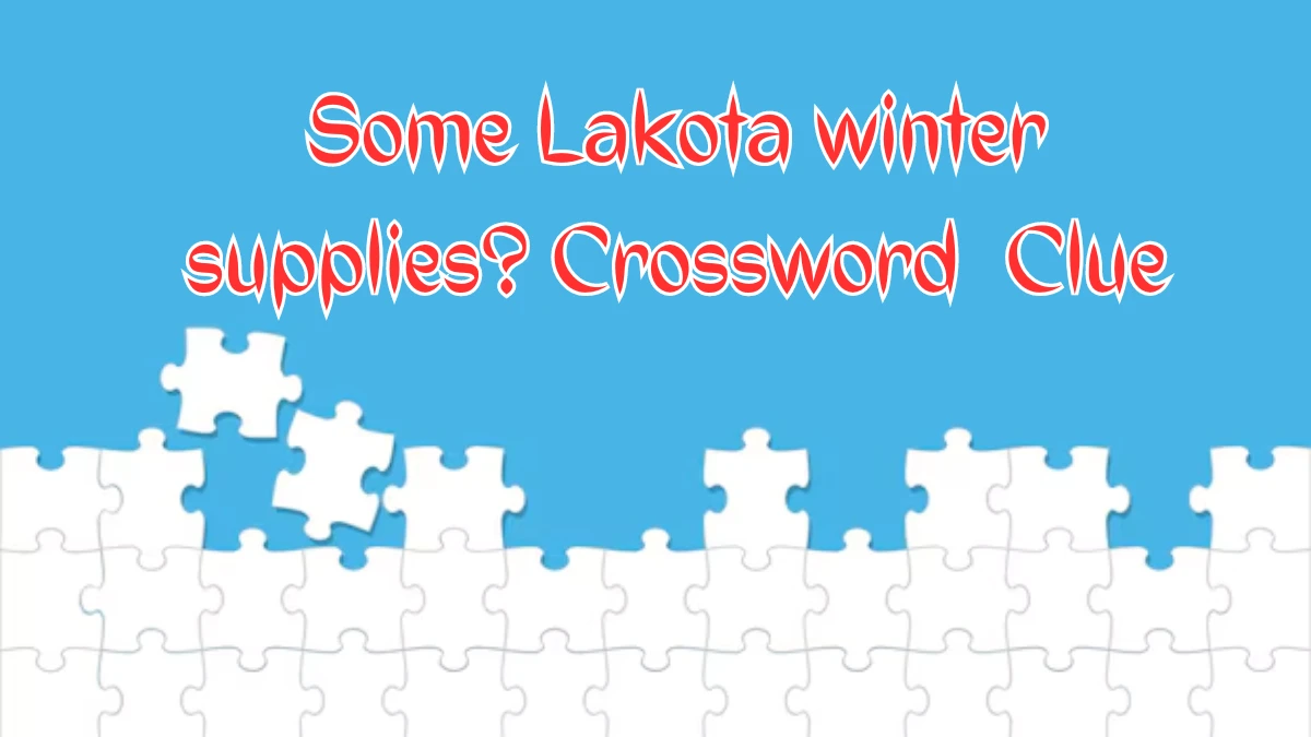 LA Times Some Lakota winter supplies? Crossword Puzzle Answer from August 09, 2024