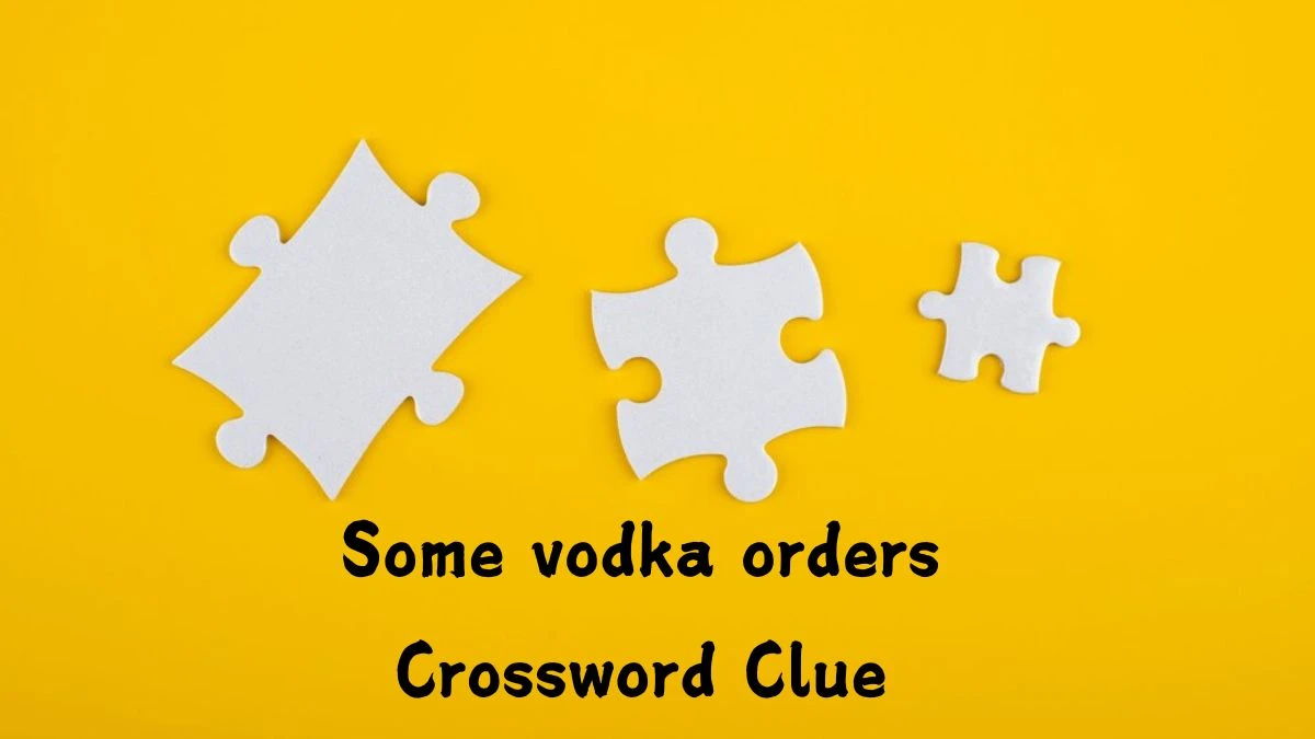 NYT Some vodka orders Crossword Clue Puzzle Answer from August 29, 2024