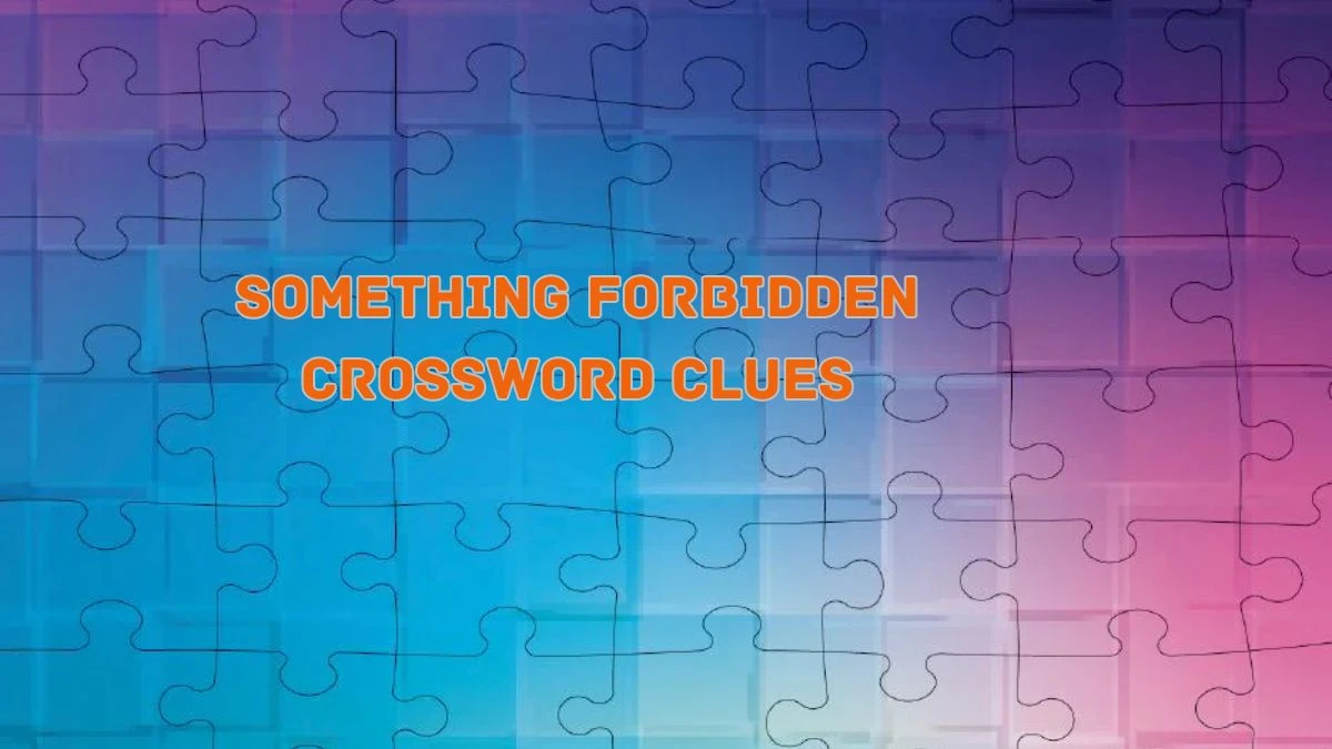 Something forbidden NYT Crossword Clue Puzzle Answer on August 05, 2024