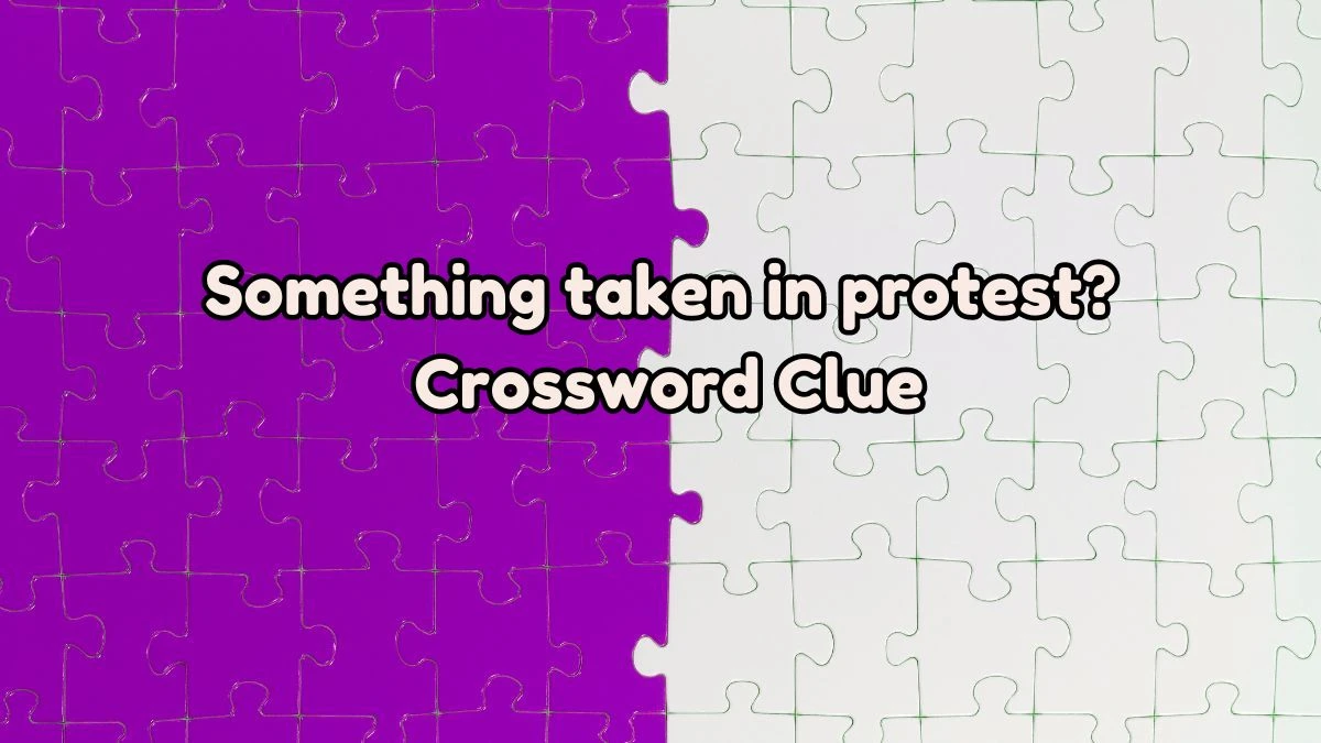 Something taken in protest? Crossword Clue Puzzle Answer from August 03, 2024