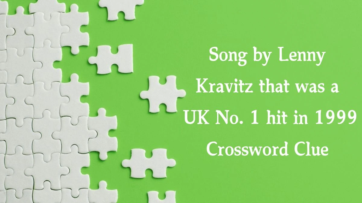 Song by Lenny Kravitz that was a UK No. 1 hit in 1999 Crossword Clue Answers on August 19, 2024