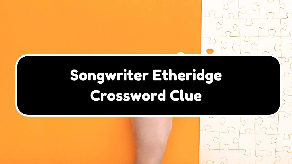 LA Times Songwriter Etheridge Crossword Clue Puzzle Answer from August 18, 2024