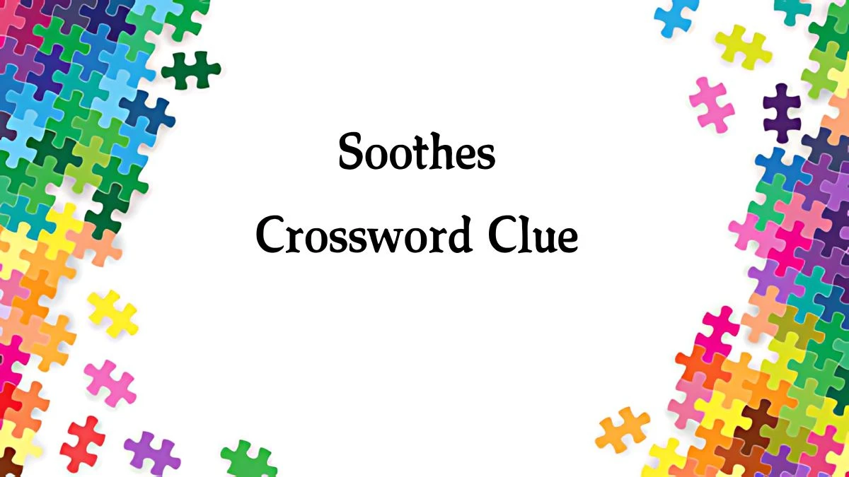 Soothes NYT Crossword Clue Puzzle Answer on September 17, 2024