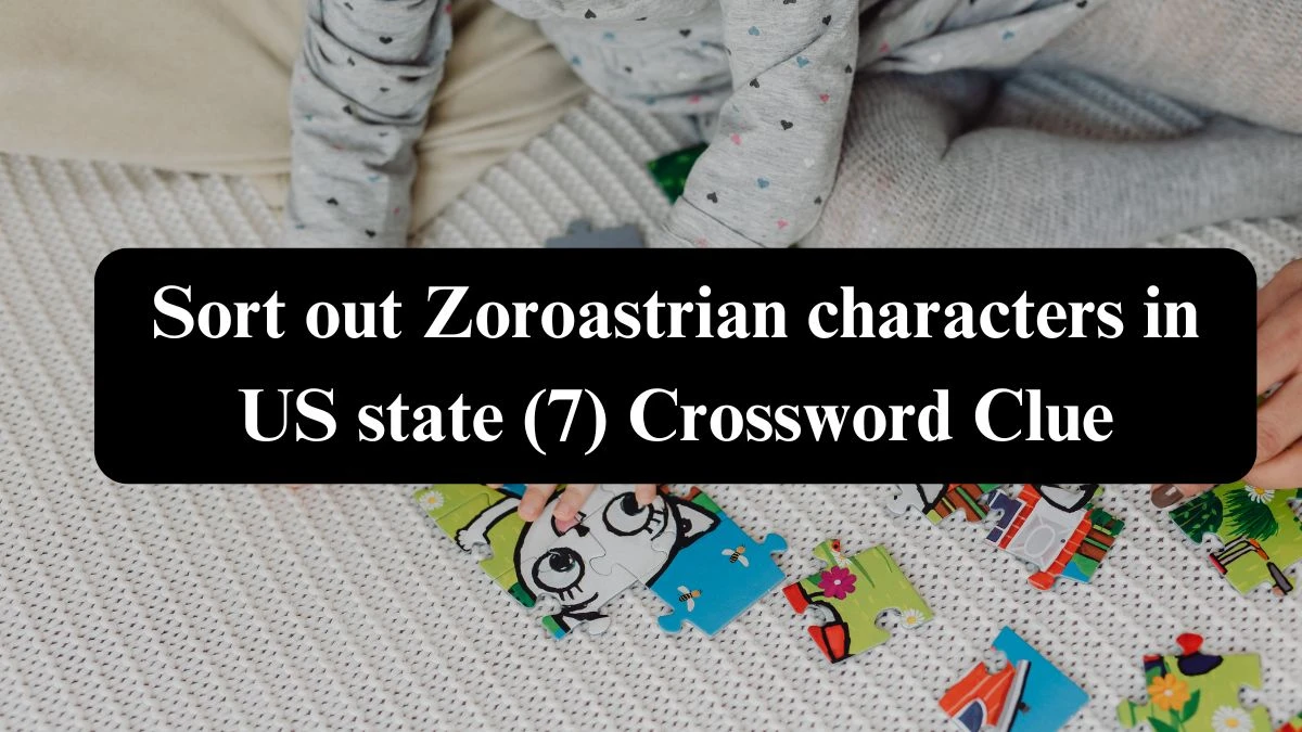 Sort out Zoroastrian characters in US state (7) Crossword Clue Puzzle Answer from August 05, 2024