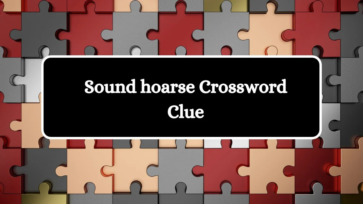 NYT Sound hoarse Crossword Clue Puzzle Answer from August 13, 2024