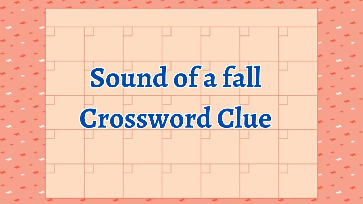 Sound of a fall NYT Crossword Clue Puzzle Answer on August 13, 2024