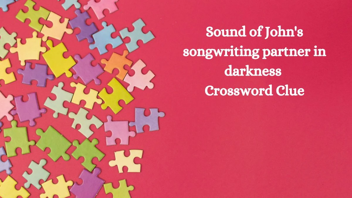 Sound of John's songwriting partner in darkness Crossword Clue Answers on August 13, 2024