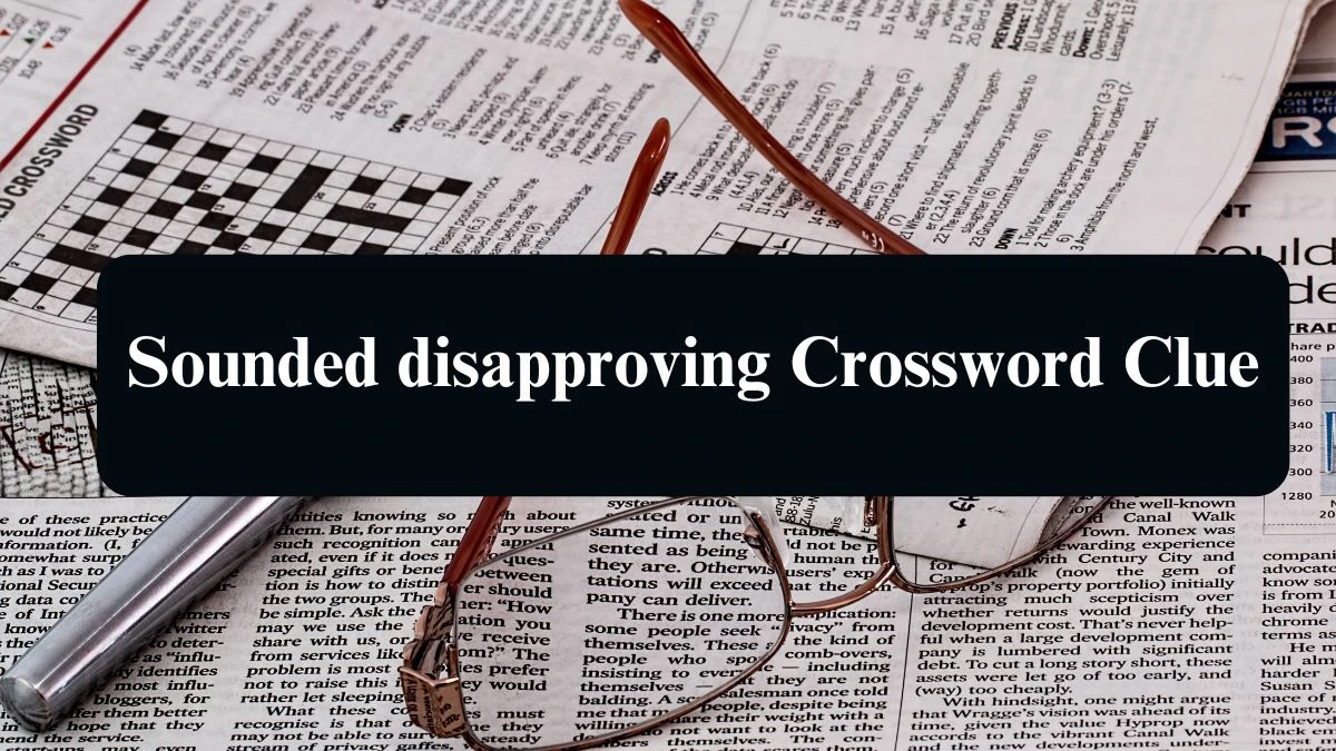 Sounded disapproving Daily Commuter Crossword Clue Puzzle Answer from August 09, 2024