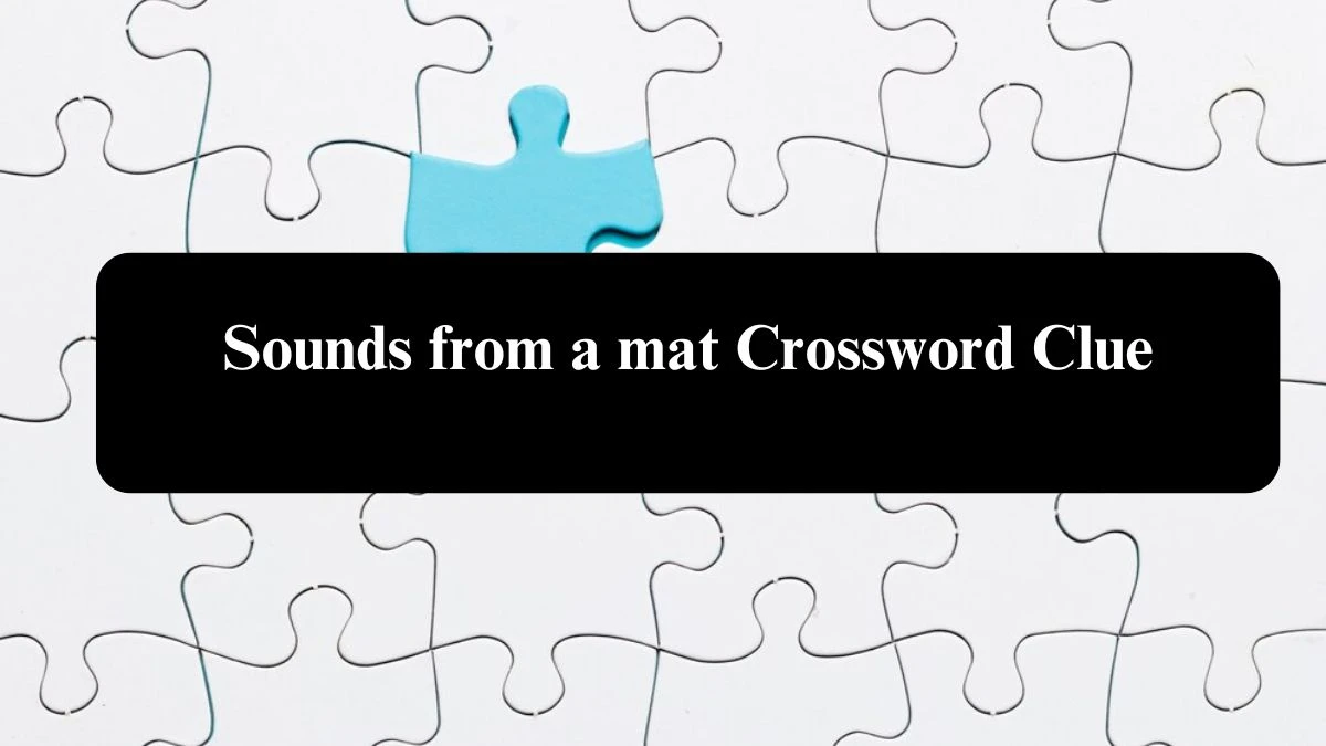 Sounds from a mat NYT Crossword Clue Puzzle Answer on August 04, 2024