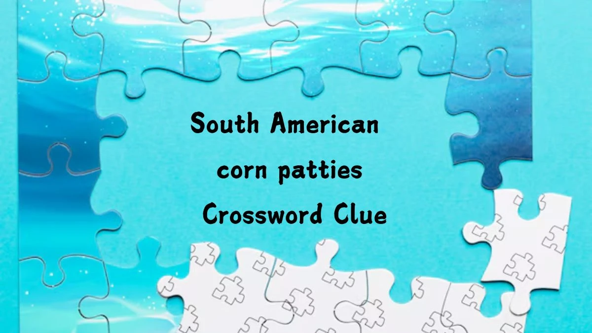 NYT South American corn patties Crossword Clue Puzzle Answer from August 06, 2024