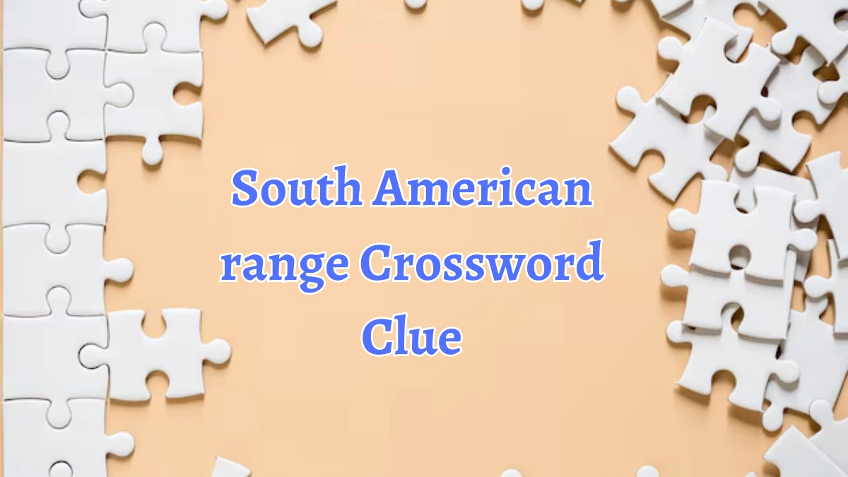 LA Times South American range Crossword Clue Puzzle Answer from August 19, 2024