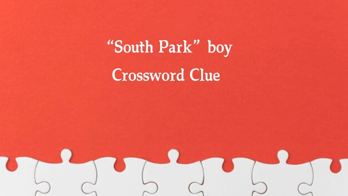 Universal “South Park” boy 4 Letters Crossword Clue Puzzle Answer from August 19, 2024