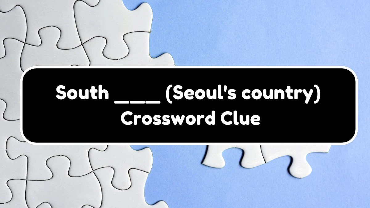 South ___ (Seoul's country) Daily Themed Crossword Clue Puzzle Answer from August 18, 2024