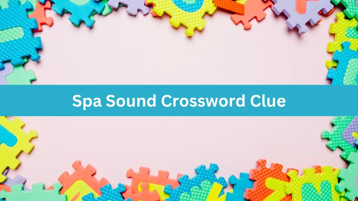 LA Times Spa Sound Crossword Clue Puzzle Answer from August 02, 2024