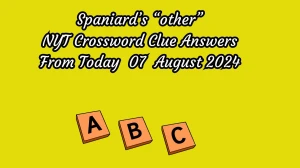 NYT Spaniard’s “other” Crossword Clue Puzzle Answer from August 07, 2024