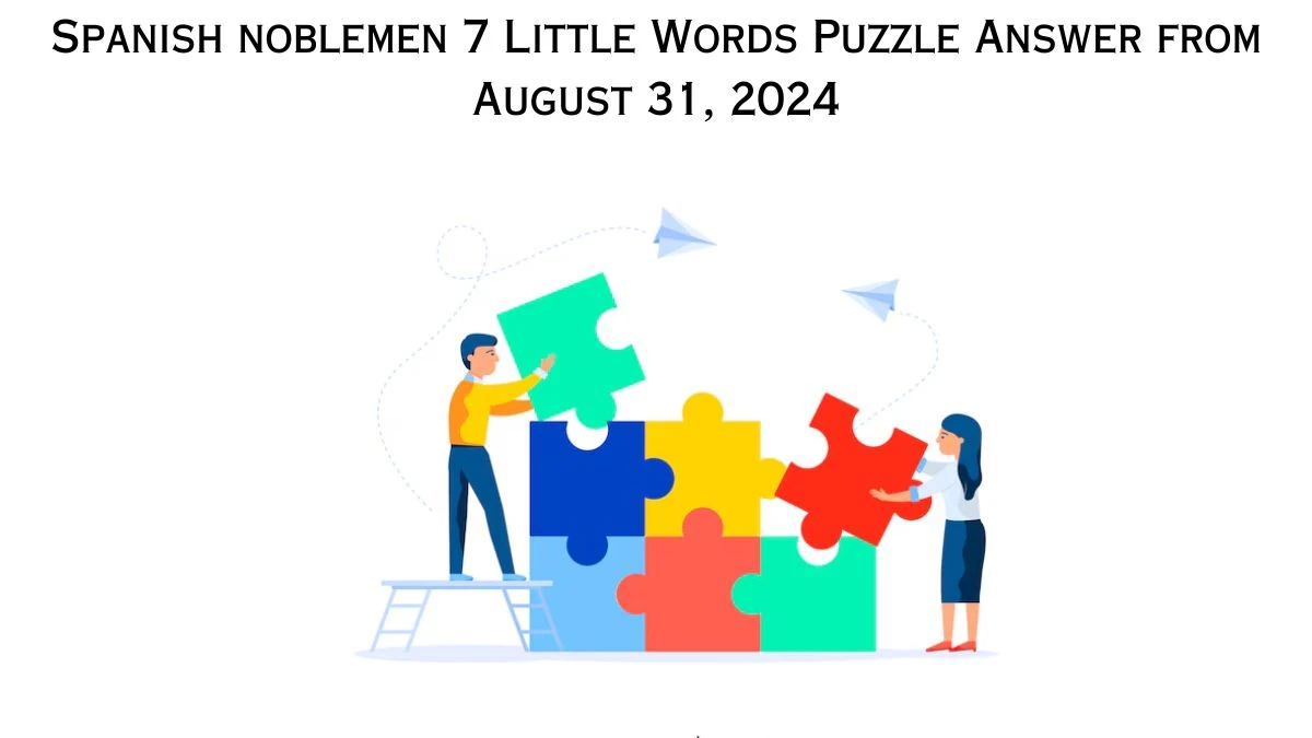 Spanish noblemen 7 Little Words Puzzle Answer from August 31, 2024