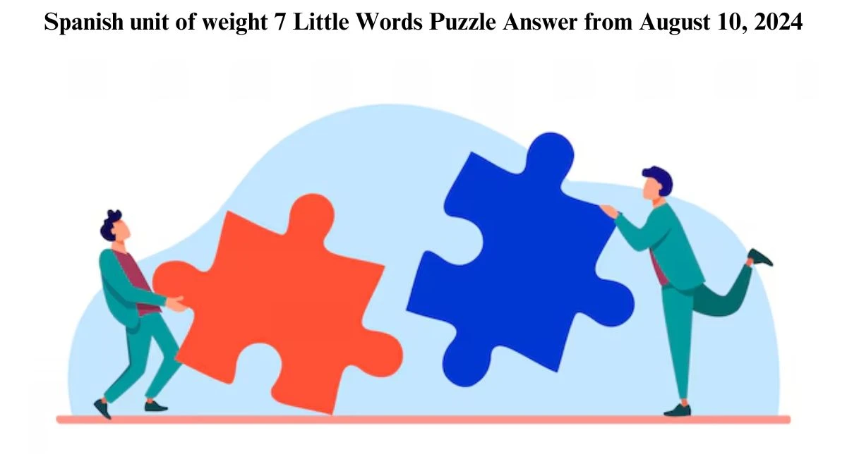 Spanish unit of weight 7 Little Words Puzzle Answer from August 10, 2024