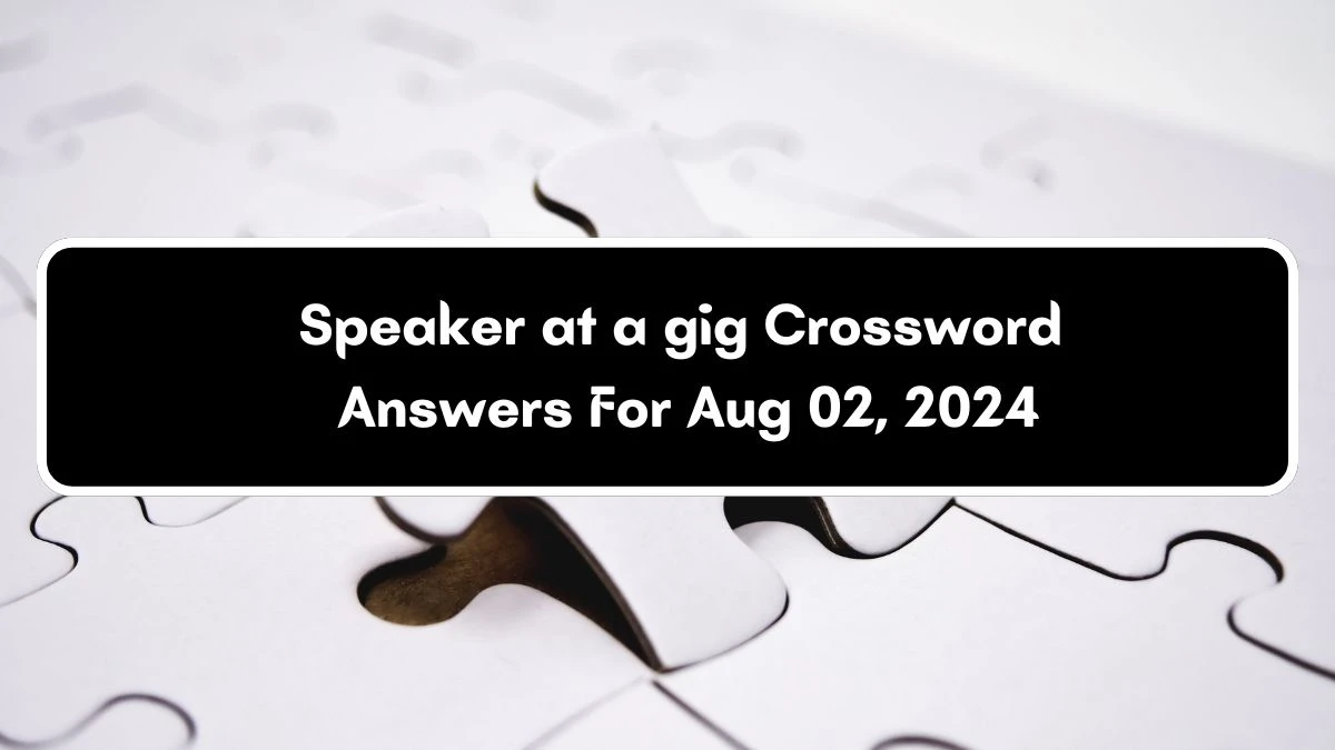 LA Times Speaker at a gig Crossword Puzzle Answer from August 02, 2024