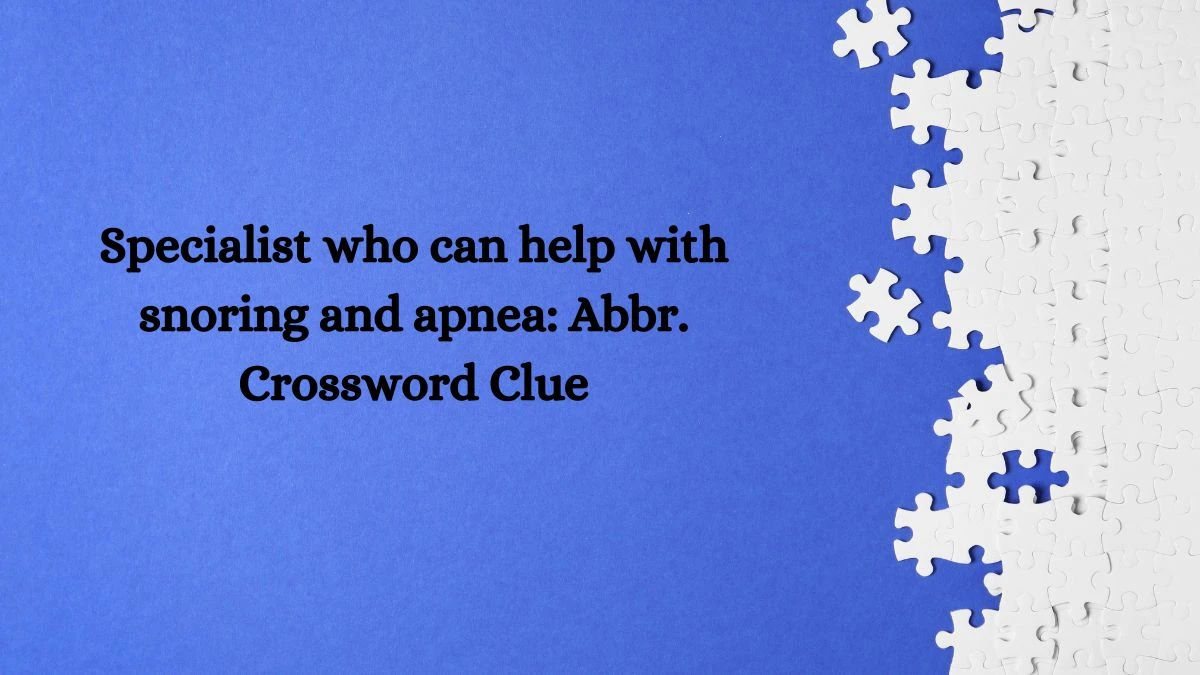 Specialist who can help with snoring and apnea: Abbr. Daily Themed Crossword Clue Puzzle Answer from August 02, 2024