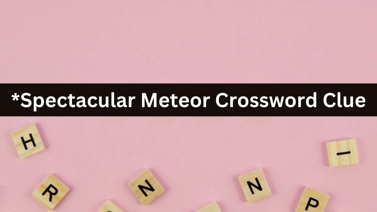 Universal *Spectacular Meteor Crossword Clue Puzzle Answer from August 01, 2024