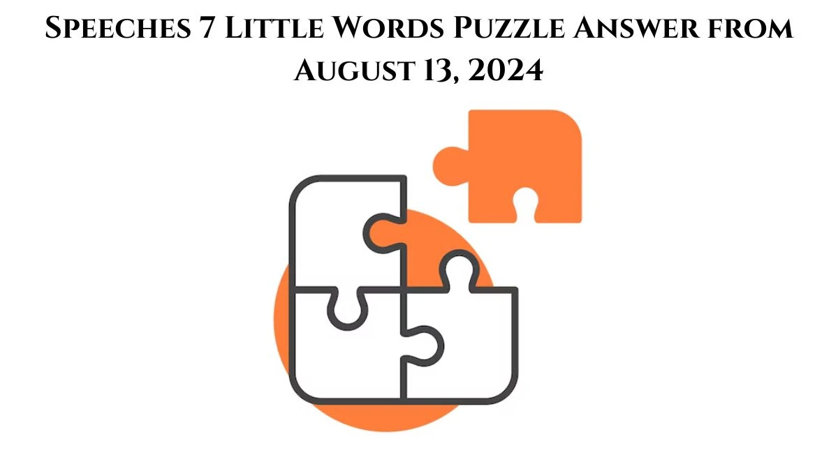 Speeches 7 Little Words Puzzle Answer from August 13, 2024