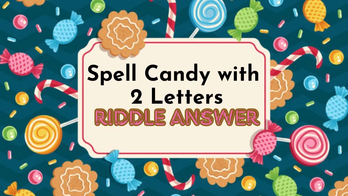 Spell Candy with 2 Letters Riddle Answer