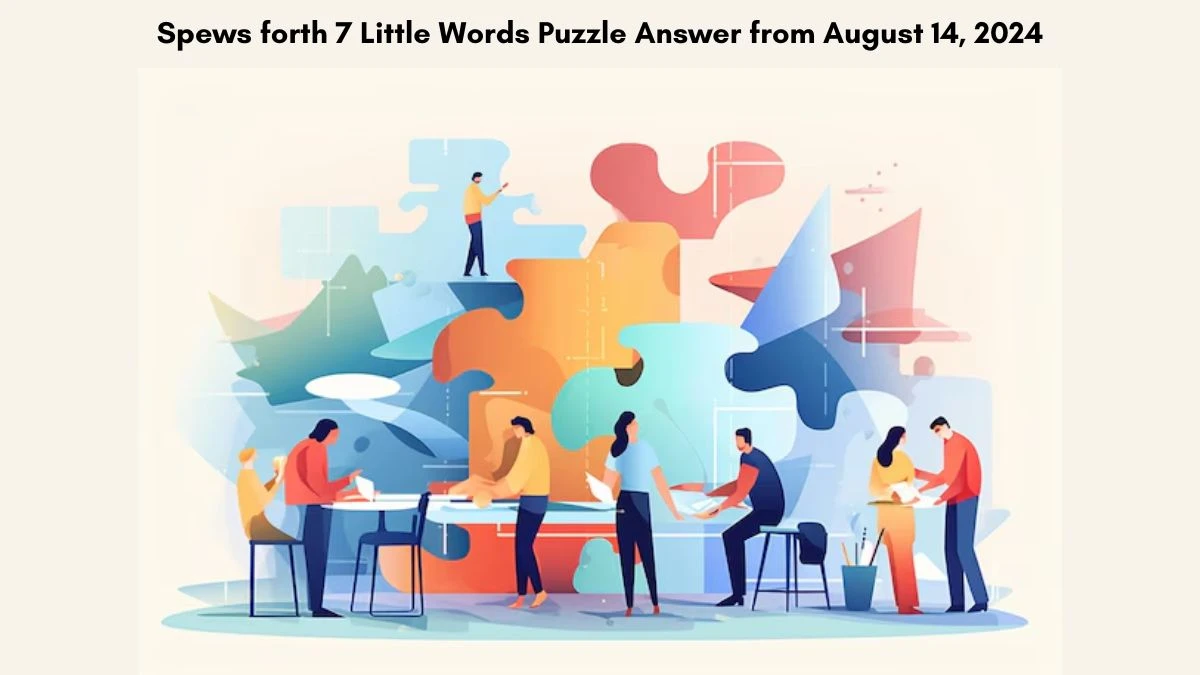 Spews forth 7 Little Words Puzzle Answer from August 14, 2024