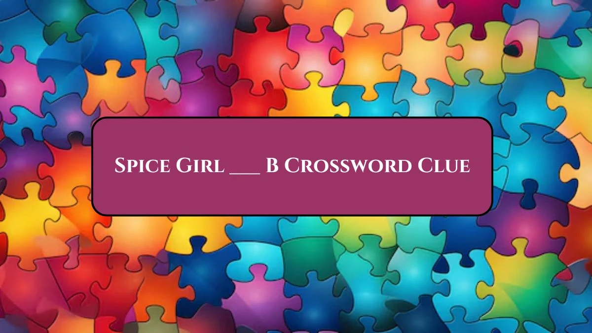 Spice Girl ___ B Daily Themed Crossword Clue Answers on August 02, 2024