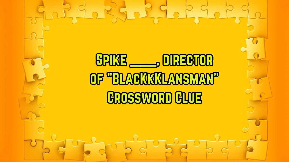 Spike ___, director of BlacKkKlansman Daily Themed Crossword Clue Puzzle Answer from August 11, 2024