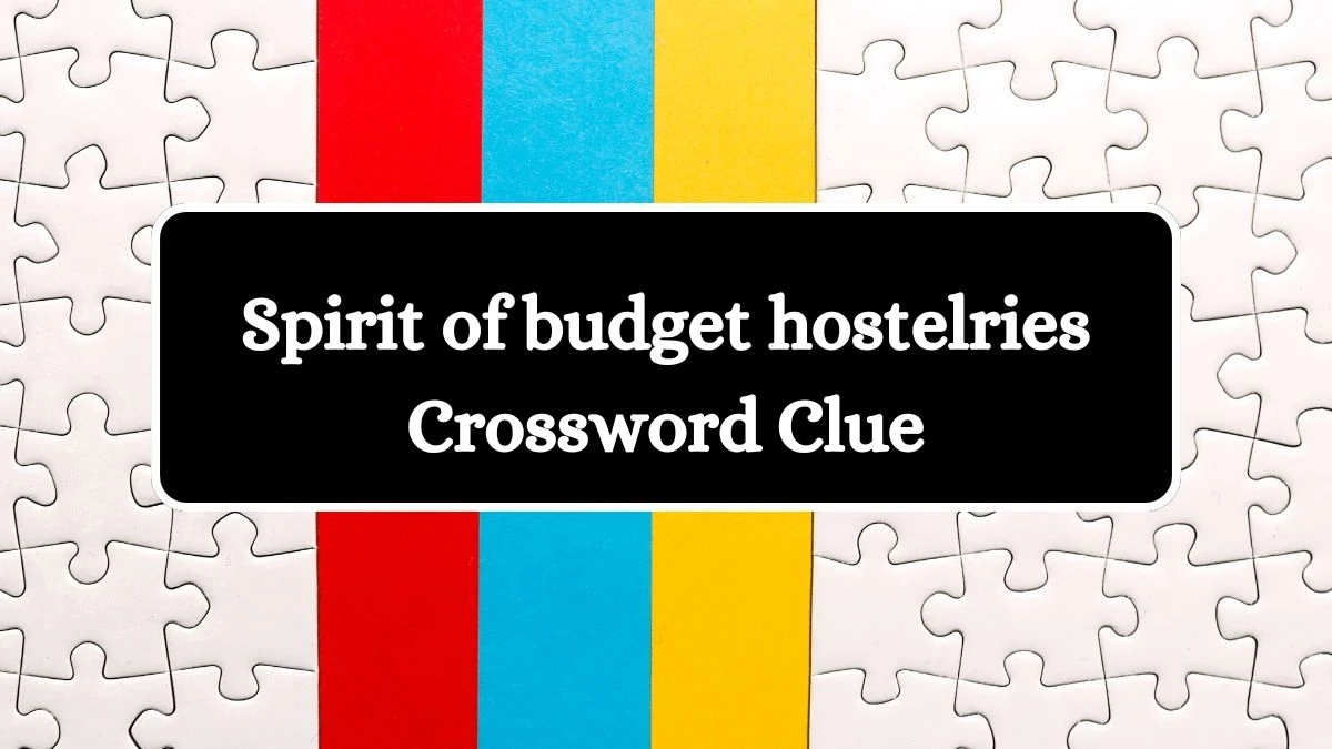 Spirit of budget hostelries Crossword Clue Puzzle Answer from August 19