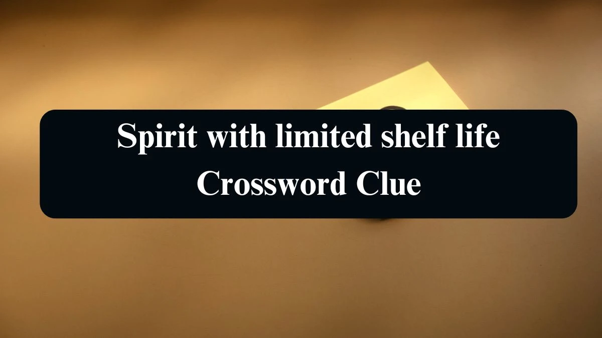 Spirit with limited shelf life Crossword Clue Puzzle Answer from August 23, 2024