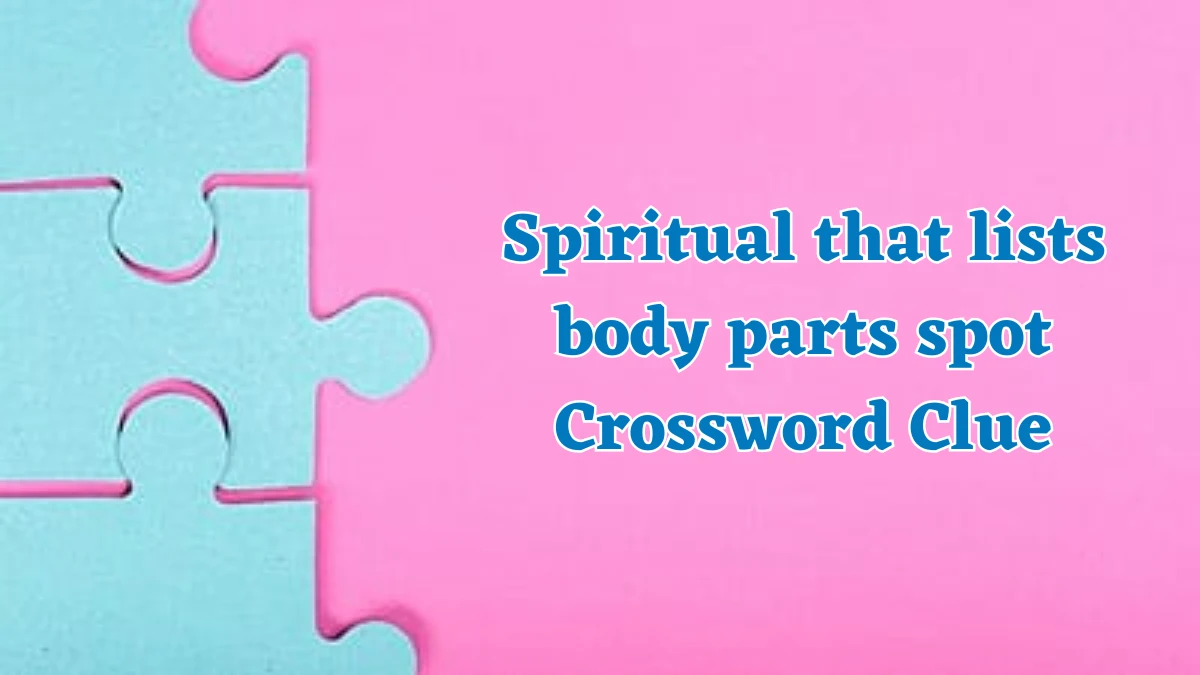 LA Times Spiritual that lists body parts Crossword Clue Puzzle Answer from August 03, 2024