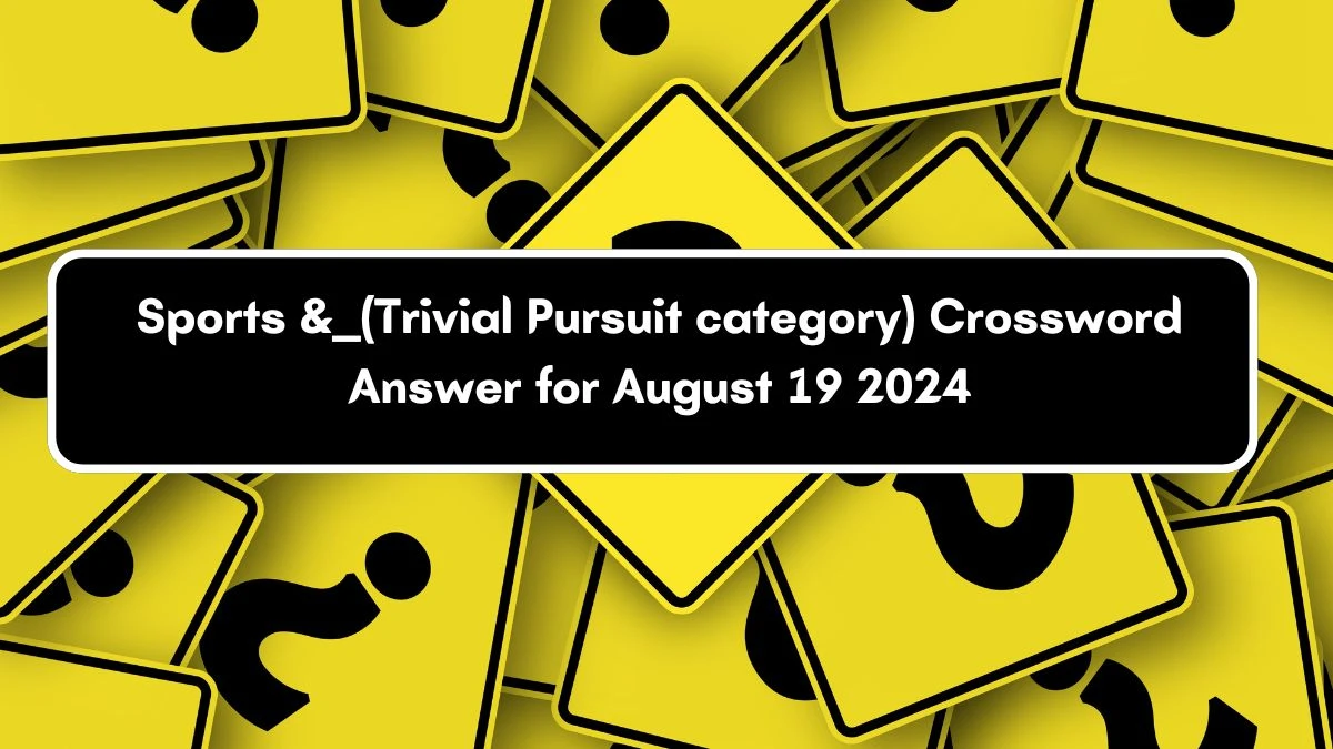 Sports & ___ (Trivial Pursuit category) Universal Crossword Clue Puzzle Answer from August 19, 2024