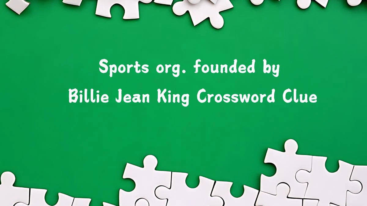 Sports org. founded by Billie Jean King NYT Crossword Clue Puzzle Answer from August 29, 2024