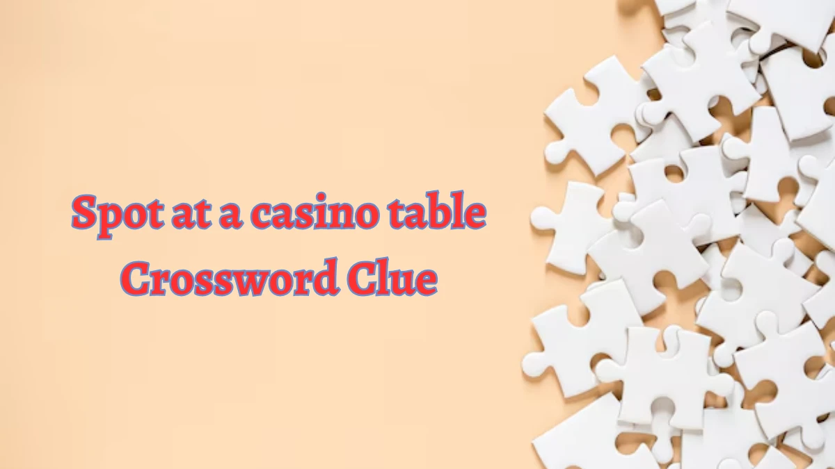 Spot at a casino table NYT Crossword Clue Puzzle Answer on August 31, 2024