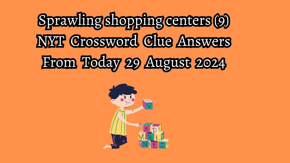 NYT Sprawling shopping centers (9) Crossword Clue Puzzle Answer from August 29, 2024