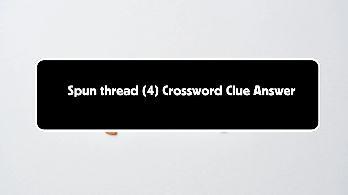 Spun thread (4) Irish Daily Mail Quick Crossword Clue Puzzle Answer from August 04, 2024