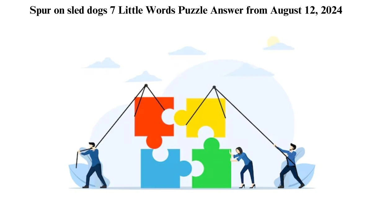 Spur on sled dogs 7 Little Words Puzzle Answer from August 12, 2024