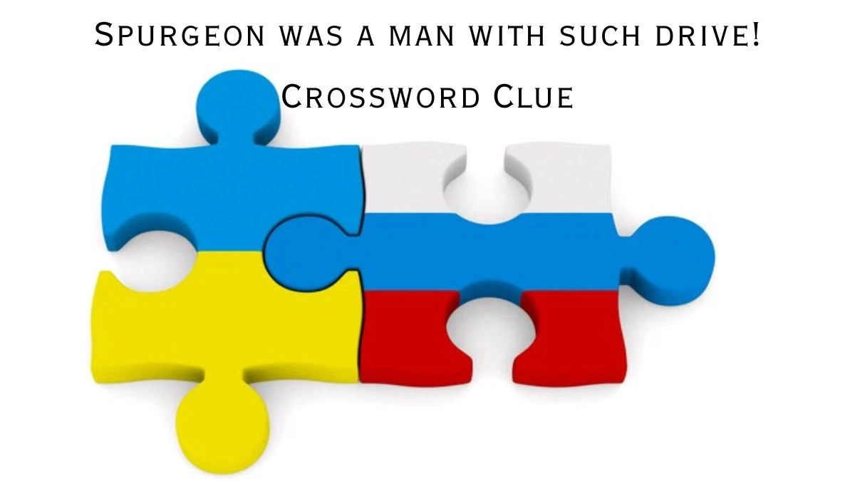 Spurgeon was a man with such drive! Crossword Clue Puzzle Answer from August 09, 2024