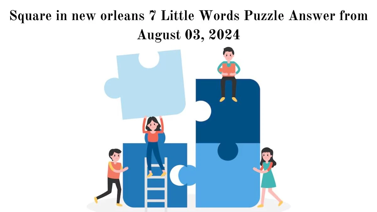 Square in new orleans 7 Little Words Puzzle Answer from August 03, 2024