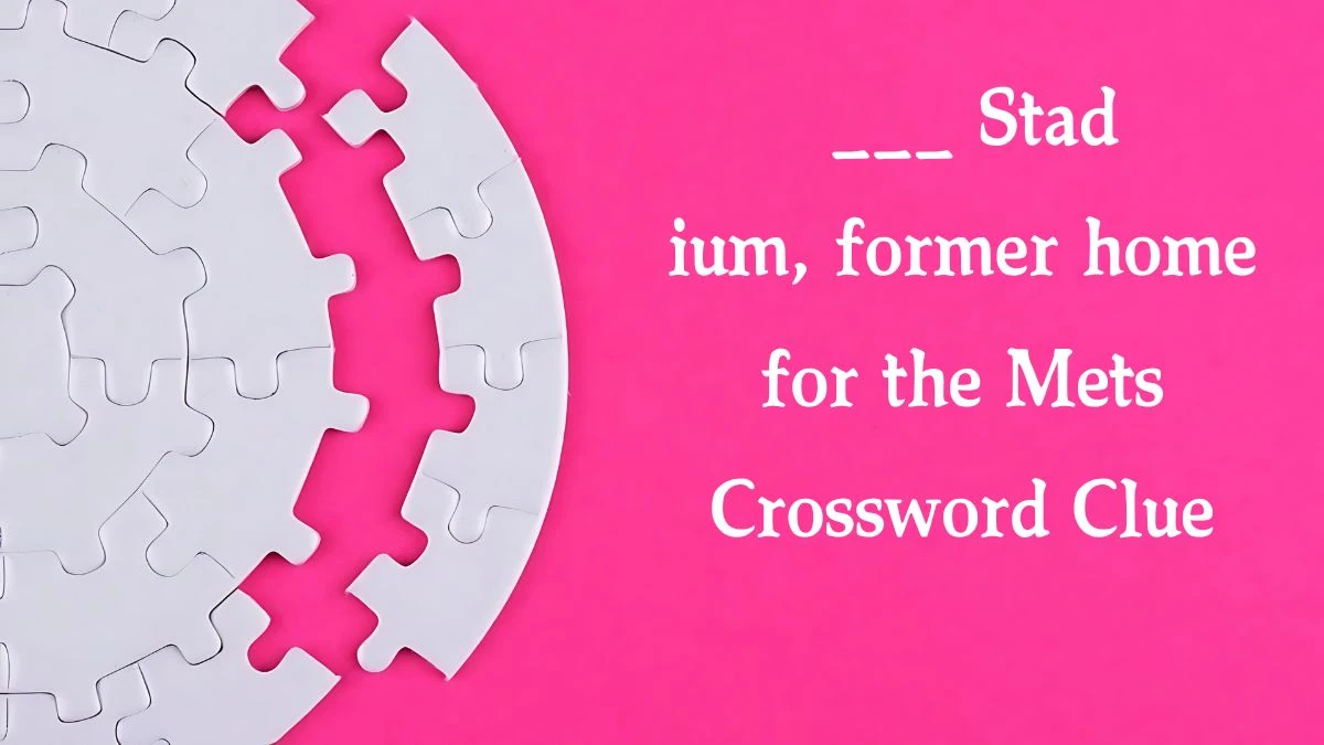 ___ Stadium, former home for the Mets NYT Crossword Clue Puzzle Answer from August 19, 2024