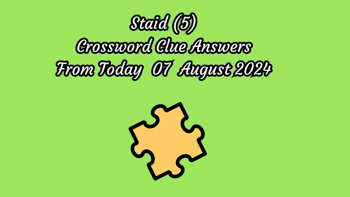 Staid (5) Crossword Clue Puzzle Answer from August 07, 2024